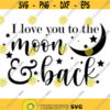 I Love You to the Moon and Back Decal Files cut files for cricut svg png dxf Design 18