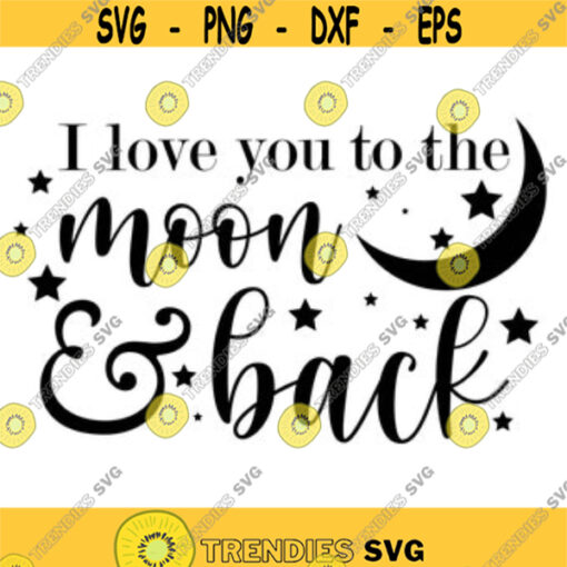 I Love You to the Moon and Back Decal Files cut files for cricut svg png dxf Design 18