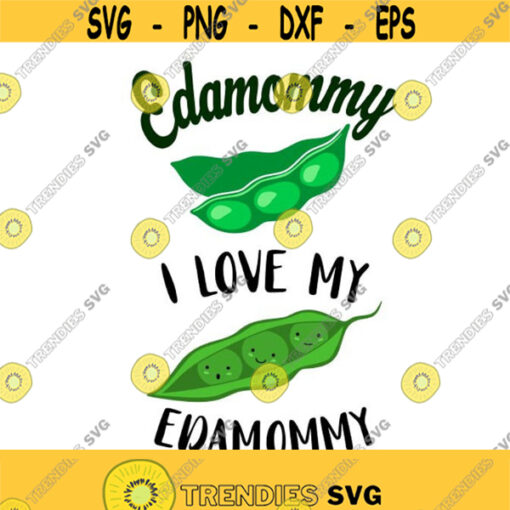 I Love my edamommy edamame beans peas japanese food Cuttable Design SVG PNG DXF eps Designs Cameo File Silhouette Design 1432