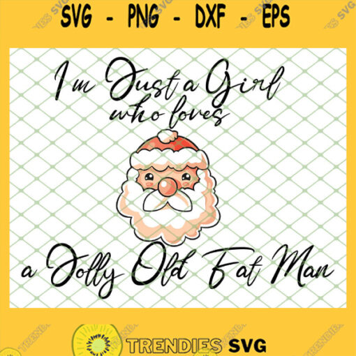 I M Just A Girl Who Loves A Jolly Old Fat Man Cute Santa SVG PNG DXF EPS 1