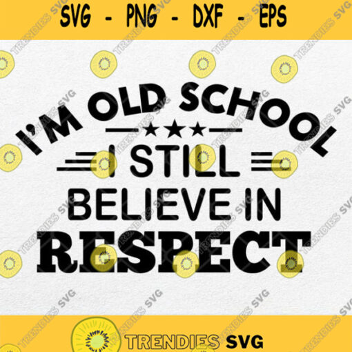 I M Old School I Still Believe In Respect Svg Png Clipart Silhouette