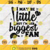 I May Be Little But Im Her Biggest Fan Svg Baseball SVG Quote Cricut Cut Files INSTANT DOWNLOAD Cameo File Baseball Shirt Iron Shirt n549 Design 801.jpg