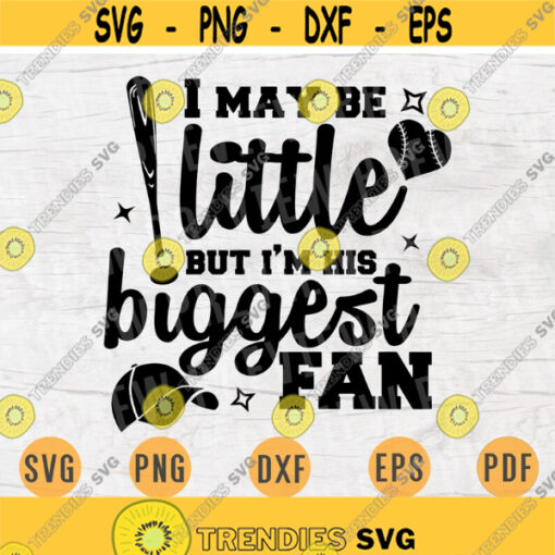 I May Be Little But Im His Biggest Fan Svg Baseball SVG Quote Cricut Cut Files INSTANT DOWNLOAD Cameo File Baseball Shirt Iron Shirt n550 Design 172.jpg