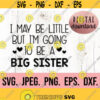 I May Be Little but Im Going To be a Big Sister SVG Big Sister Shirt New Baby Sibling SVG Sibling Shirt Promoted to Big Sister Tee Design 334