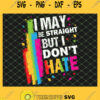 I May Be Straight But I DonT Hate Lgbt Ally Gay SVG PNG DXF EPS 1