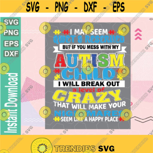 I May Seem Quiet Reserved But If You Mess With My Autism Child Autism Mom Crazy Mom SVG DXF Eps Png for Cricut Silhouette Print File Design 210