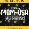 I Need A Mom Osa Like A Mimosa Only Stronger Svg Png Clipart