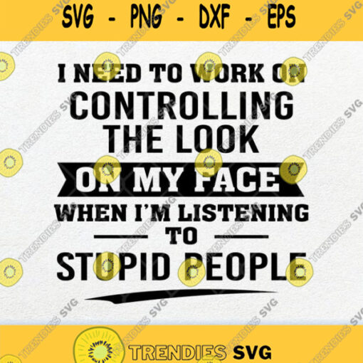 I Need To Work On Controlling The Look On My Face Svg Png