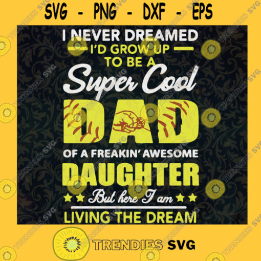 I Nerver Dreamed Id Grow Up to be a Super Cool Dad SVG Fathers Day Gift for Dad Digital Files Cut Files For Cricut Instant Download Vector Download Print Files