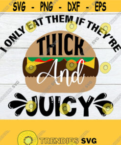 I Only Eat Them If Theyre Thick And juicy Sexy 4th Of july Funny Fathers Day Fathers Day 4th Of July Adult Humor Grilling SVG Design 858