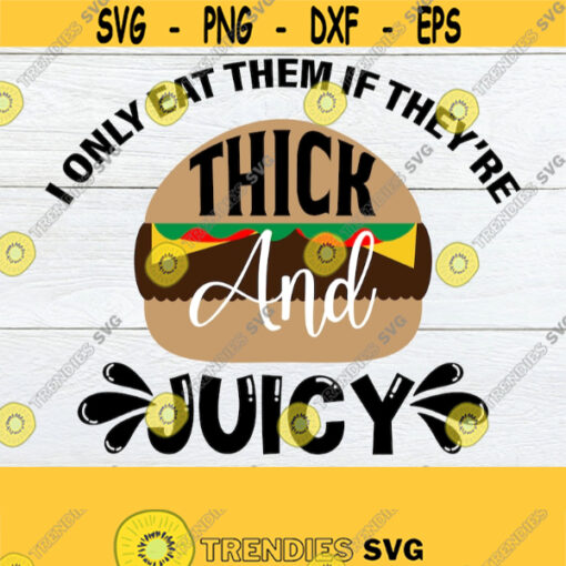 I Only Eat Them If Theyre Thick And juicy Sexy 4th Of july Funny Fathers Day Fathers Day 4th Of July Adult Humor Grilling SVG Design 858