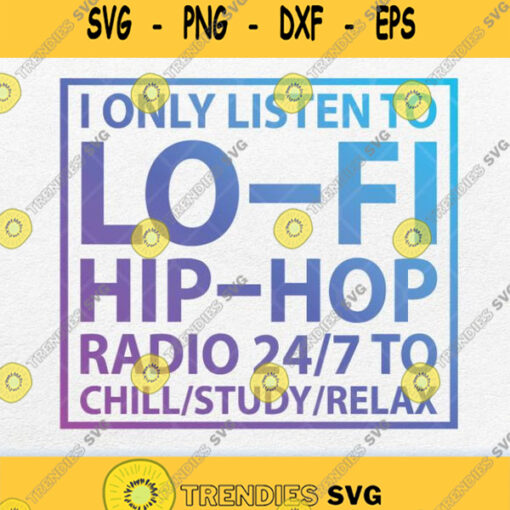 I Only Listen To Lo Fi Hip Hop Svg