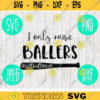 I Only Raise Ballers Softball T Ball Baseball Mom svg png jpeg dxf cutting file Commercial Use Vinyl Cut File 419