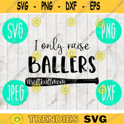 I Only Raise Ballers Softball T Ball Baseball Mom svg png jpeg dxf cutting file Commercial Use Vinyl Cut File 419