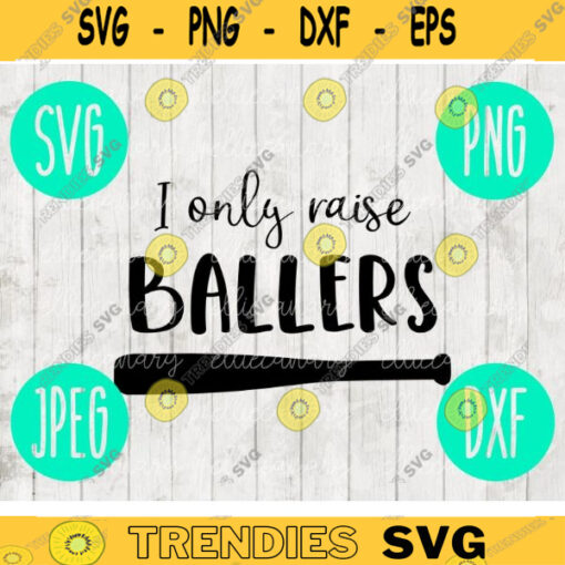 I Only Raise Ballers Softball T Ball Baseball Mom svg png jpeg dxf cutting file Commercial Use Vinyl Cut File 497