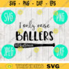 I Only Raise Ballers Softball T Ball Baseball Mom svg png jpeg dxf cutting file Commercial Use Vinyl Cut File 71