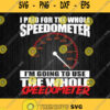 I Paid For The Whole Speedometer Im Going To Use The Whole Svg Png