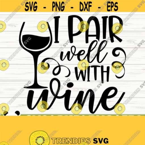 I Pair Well With Wine Svg Funny Wine Svg Wine Quote Svg Wine Glass Svg Mom Life Svg Wine Lover Svg Alcohol Svg Wine Cut File Design 88