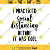 I Practiced Social Distancing before it was Cool Decal Files cut files for cricut svg png dxf Design 484