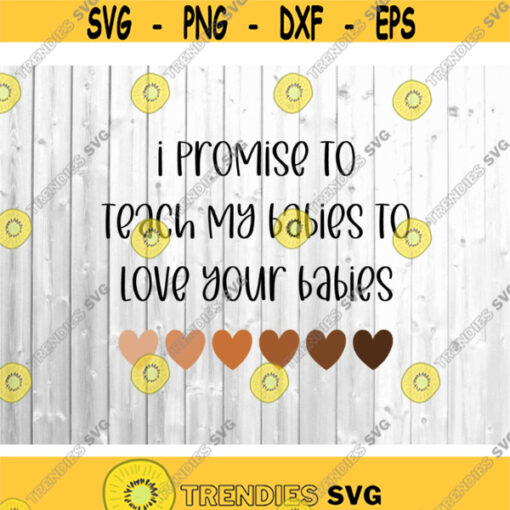 I Promise To Teach My Babies To Love Your Babies SVG Diversity Svg Equality Svg Autism Svg LGBTQ Svg Svg Files for Cricut Mom Svg.jpg