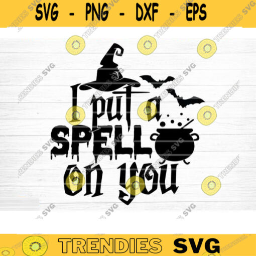 I Put A Spell On You Svg Cut File Funny Halloween Quote Halloween Saying Halloween Quotes Bundle Halloween Clipart Happy Halloween Design 1064 copy