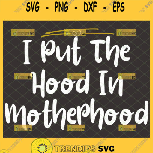 I Put The Hood In Motherhood Svg MotherS Day Svg 1