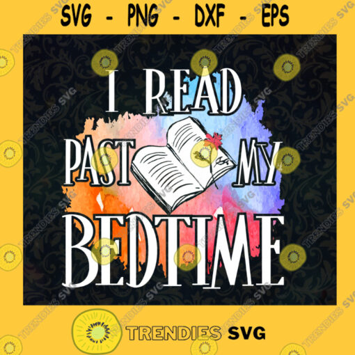 I Read Past My Bedtime Book Lover Birthday Gift For BFF Funny Bookworm Reader Gift Book Addict Reading Book SVG Digital Files Cut Files For Cricut Instant Download Vector Download Print Files
