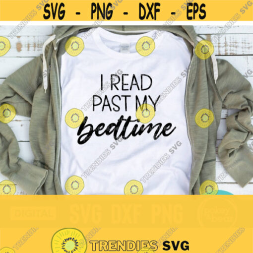 I Read Past My Bedtime Svg Book Lover Svg Bookworm Svg Reading Svg Librarian Svg Book Quote Svg Reader Svg Book Svg Reading Cut File Design 139