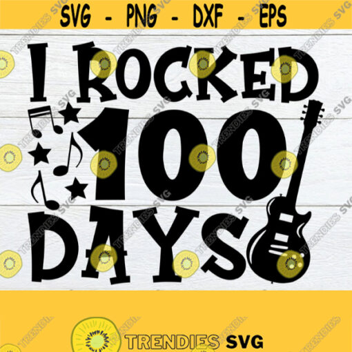 I Rocked 100 Days 100 Days of School 100 Days Guitar SVG Cut File Digital Download SVG 100 Days SVG Printable File Iron On Design 693