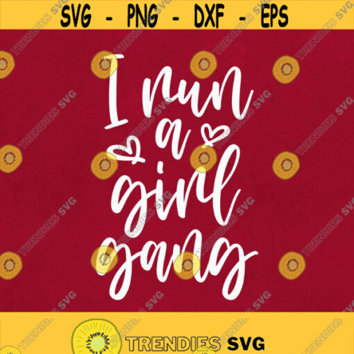 I Run A Girl Gang Svg Png Eps Pdf Files Mom of Girls Svg Girl Boss Boss Lady Svg Woman Boss Gift Cricut Silhouette Design 235