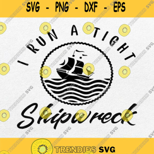 I Run A Tight Shipwreck Svg Png Dxf Eps