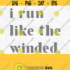 I Run Like The Winded PNG Print File for Sublimation Or SVG Cutting Machines Cameo Cricut Sarcastic Humor Sassy Humor Funny Trendy Humor Design 144