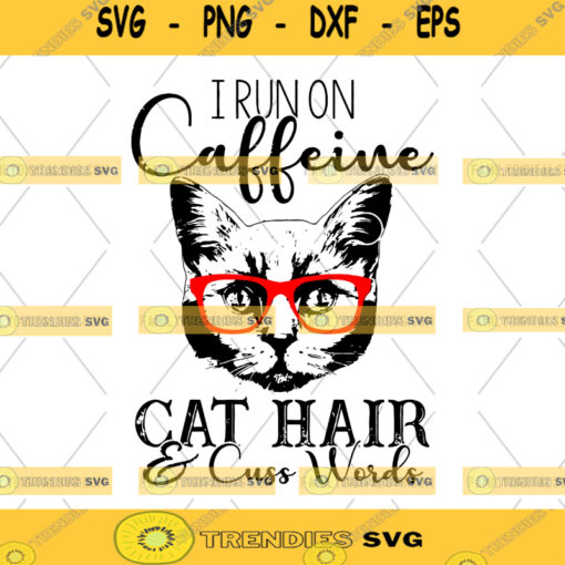 I Run On Caffeine Cat Hair Cuss Words Svg file Svg saying Cat Hair cut file Cat Hair dxf file Cats silhouette file png file eps file Cat Svg Cat Mom Shirt