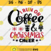 I Run On Coffee And Christmas Cheer Svg Png Dxf Eps