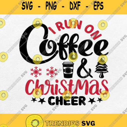 I Run On Coffee And Christmas Cheer Svg Png Dxf Eps