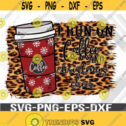 I Run On Coffee And Christmas Cheer Svg png eps dxf digital download file Design 406
