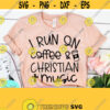 I Run On Coffee and Christian Music SVG Coffee and Jesus Svg Files For Cricut Inspirational Svg Christian Svg Motivational Svg Design 586