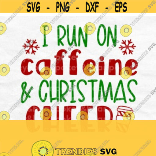 I Run on Caffeine and Christmas Cheer Svg Funny Christmas Svg Coffee and Christmas Svg Cute Holiday Shirt Svg Cute Christmas Shirt Svg Design 27