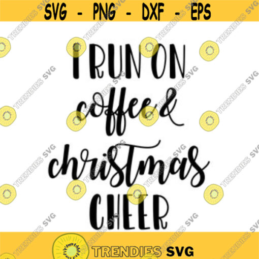 I Run on Coffee and Christmas Cheer Decal Files cut files for cricut svg png dxf Design 94