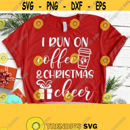 I Run on Coffee and Christmas Cheer SVG Christmas tshirt svg Christmas svg Funny Quote svg Christmas Craft Ideas dxf png eps Cricut Design 163