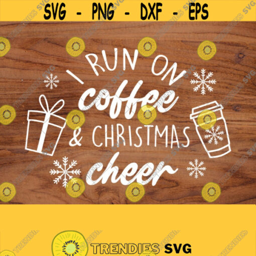 I Run on Coffee and Christmas Cheer Svg File Christmas Shirt Svg Womens Christmas Svg Funny Christmas Svg Cutting FileDesign 807