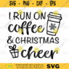 I Run on Coffee and Christmas Cheer Svg Funny Christmas Svg Christmas Shirt Svg Womens Christmas Svg svgpng digital file Download 270