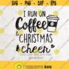I Run on Coffee and Christmas Cheer SvgChristmas SVG FileDXF Silhouette Print Vinyl Cricut Cutting Tshirt Design Printable StickerHoliday Design 211