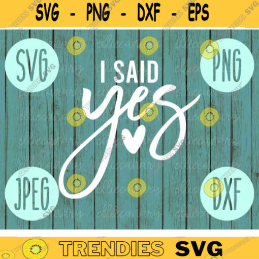 I Said Yes svg png jpeg dxf Small Business Use Vinyl Cut File Bridal Party Wedding Gift New Bride Fiancee Bachelorette Engaged Engagement 1301