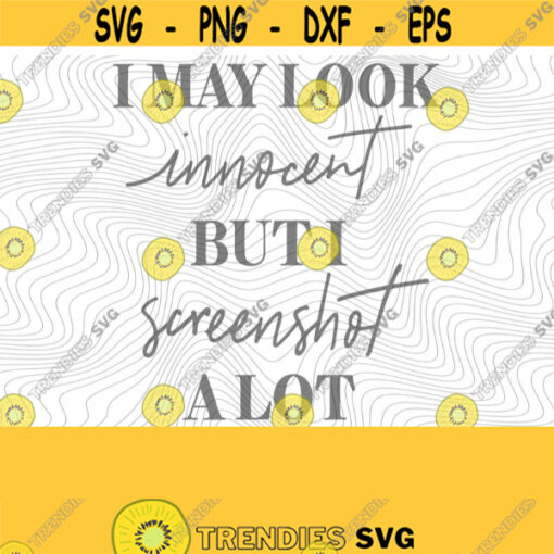 I Screenshot A Lot PNG Print File for Sublimation Or SVG Cutting Machines Cameo Cricut Sarcastic Humor Sassy Humor Funny Trendy Humor Design 201