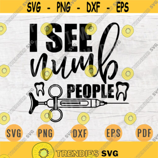 I See Numb People SVG File Dentist Quote Medical Svg Cricut Cut Files INSTANT DOWNLOAD Cameo File Svg Iron On Shirt n136 Design 1019.jpg