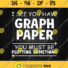 I See You Have Graph Paper You Must Be Plotting Something Svg