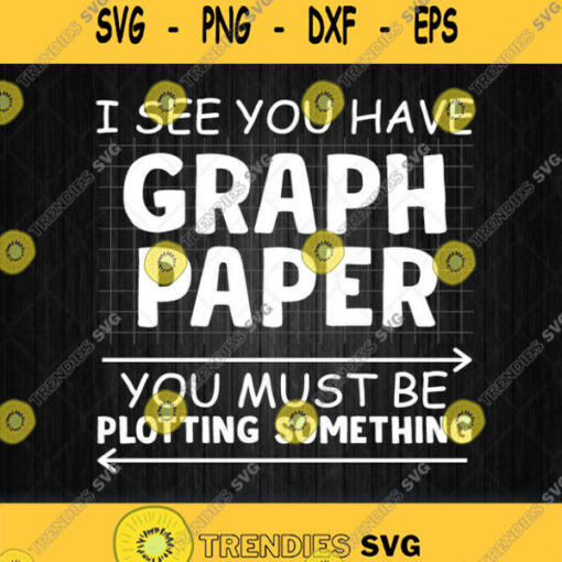 I See You Have Graph Paper You Must Be Plotting Something Svg