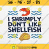 I Shrimply Dont Like Shellfish Svg
