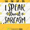 I Speak Fluent Sarcasm Funny Quote Svg Funny Mom Svg Adult Humor Svg Southern Svg Sassy Svg Sarcasm Svg Sarcastic Svg Funny Shirt Svg Design 510